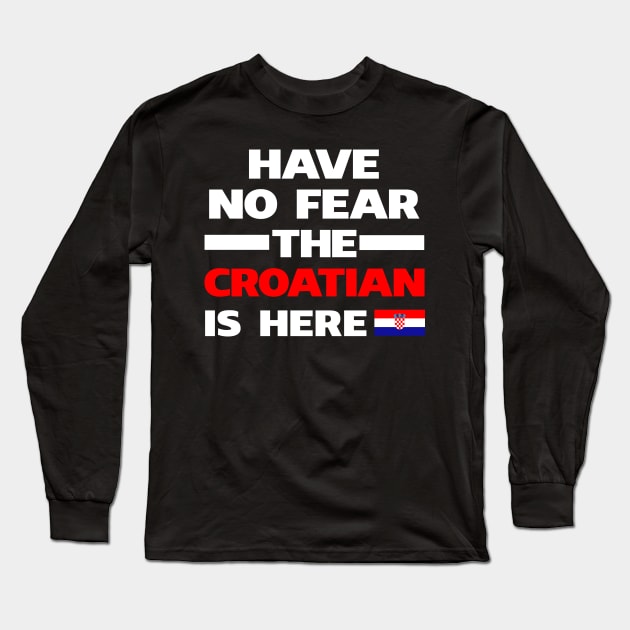 No Fear Croatian Is Here Croatia Long Sleeve T-Shirt by lubashantae